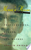 Mema's house, Mexico City on transvestites, queens, and machos /