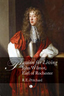 Passion for living John Wilmot, Earl of Rochester /