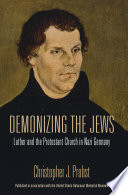 Demonizing the Jews Luther and the Protestant church in Nazi Germany /