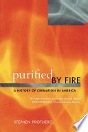 Purified by fire a history of cremation in America /
