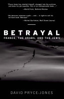 Betrayal France, the Arabs, and the Jews /