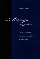 The ambivalence of creation debates concerning innovation and artifice in early China /
