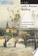 A life under Russian serfdom memoirs of Savva Dmitrievich Purlevskii, 1800-1868 /