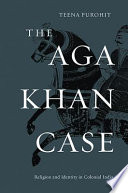The Aga Khan case religion and identity in colonial India /