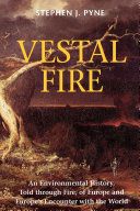 Vestal fire an environmental history, told through fire, of Europe and Europe's encounter with the world /