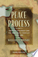Peace process American diplomacy and the Arab-Israeli conflict since 1967 /