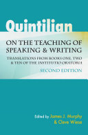 Quintilian on the teaching of speaking & writing : translations from books one, two & ten of the Institutio Oratoria /
