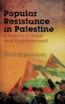 Popular resistance in Palestine a history of hope and empowerment /