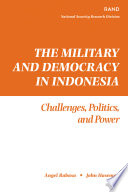 The military and democracy in Indonesia challenges, politics, and power /