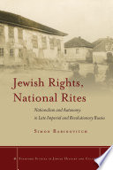 Jewish rights, national rites : nationalism and autonomy in late imperial and revolutionary Russia /