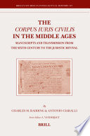 The Corpus iuris civilis in the Middle Ages manuscripts and transmission from the sixth century to the juristic revival /