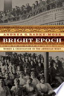 Bright epoch women & coeducation in the American West /