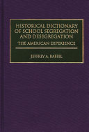 Historical dictionary of school segregation and desegregation the American experience /