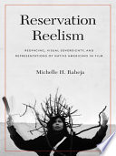 Reservation reelism redfacing, visual sovereignty, and representations of Native Americans in film /