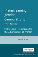 Mainstreaming gender, democratizing the State? institutional mechanisms for the advancement of women /