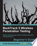 BackTrack 5 wireless penetration testing beginner's guide : master bleeding edge wireless testing techniques with BackTrack 5 /