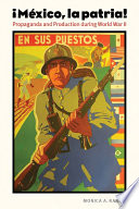 México, la patria! propaganda and production during World War II /