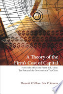 A theory of the firm's cost of capital how debt affects the firm's risk, value, tax rate, and the government's tax claim /