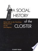 A social history of the cloister daily life in the teaching monasteries of the Old Regime /