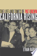 California rising the life and times of Pat Brown /
