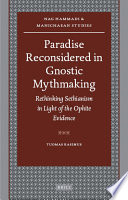 Paradise reconsidered in Gnostic mythmaking rethinking Sethianism in light of the Ophite evidence /