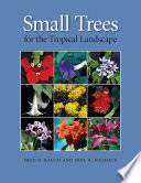 Small trees for the tropical landscape a gardener's guide /