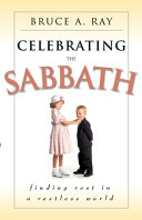 Celebrating the sabbath : finding rest in a restless world/