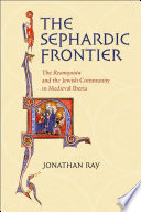 The Sephardic frontier the reconquista and the Jewish community in medieval Iberia /