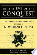On the eve of conquest the Chevalier de Raymond's critique of New France in 1754 /