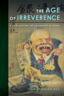 The age of irreverence : a new history of laughter in China /