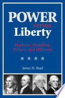 Power versus liberty Madison, Hamilton, Wilson, and Jefferson /
