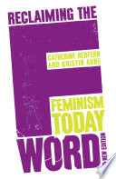 Reclaiming the F word feminism today /