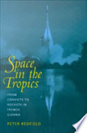 Space in the tropics from convicts to rockets in French Guiana /