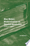 Max Weber, modernisation as passive revolution : a Gramscian analysis /