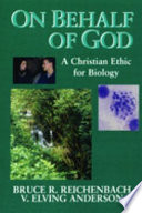 On behalf of God : a Christian ethic for biology /