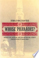 Whose pharaohs? archaeology, museums, and Egyptian national identity from Napoleon to World War I /
