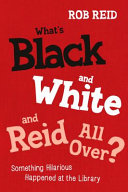 What's black and white and Reid all over? something hilarious happened at the library /