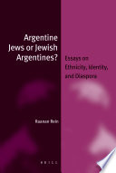 Argentine Jews or Jewish Argentines? essays on ethnicity, identity, and diaspora /