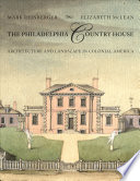 The Philadelphia country house : architecture and landscape in colonial America /