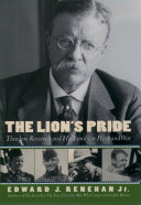 The lion's pride Theodore Roosevelt and his family in peace and war /