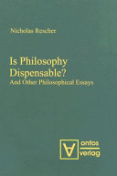 Is philosophy dispensable? and other philosophical essays /