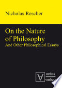 On the nature of philosophy and other philosophical essays
