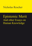 Epistemic merit and other essays on human knowledge /