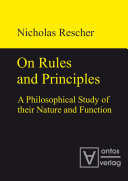 On rules and principles a philosophical study of their nature and function /