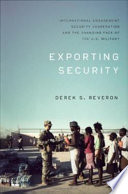 Exporting security international engagement, security cooperation, and the changing face of the U.S. military /