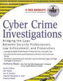 Cyber crime investigations bridging the gaps between security professionals, law enforcement, and prosecutors /