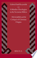A Muslim theologian in a sectarian milieu ʻAbd al-Jabbār and the critique of Christian origins /