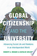 Global citizenship and the university advancing social life and relations in an interdependent world /