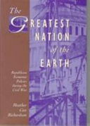 The greatest nation of the earth Republican economic policies during the Civil War /