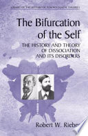The Bifurcation of the Self The History and Theory of Dissociation and Its Disorders /